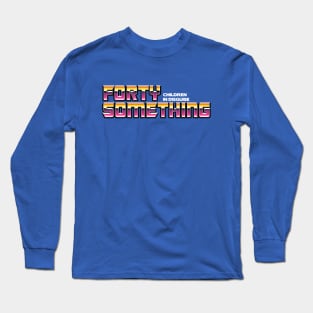 Forty Something Long Sleeve T-Shirt